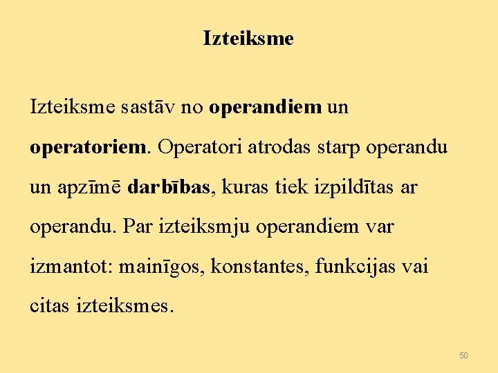 Izteiksme sastāv no operandiem un operatoriem. Operatori atrodas starp operandu un apzīmē darbības, kuras