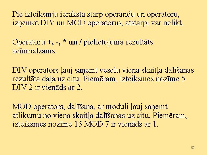 Pie izteiksmju ieraksta starp operandu un operatoru, izņemot DIV un MOD operatorus, atstarpi var
