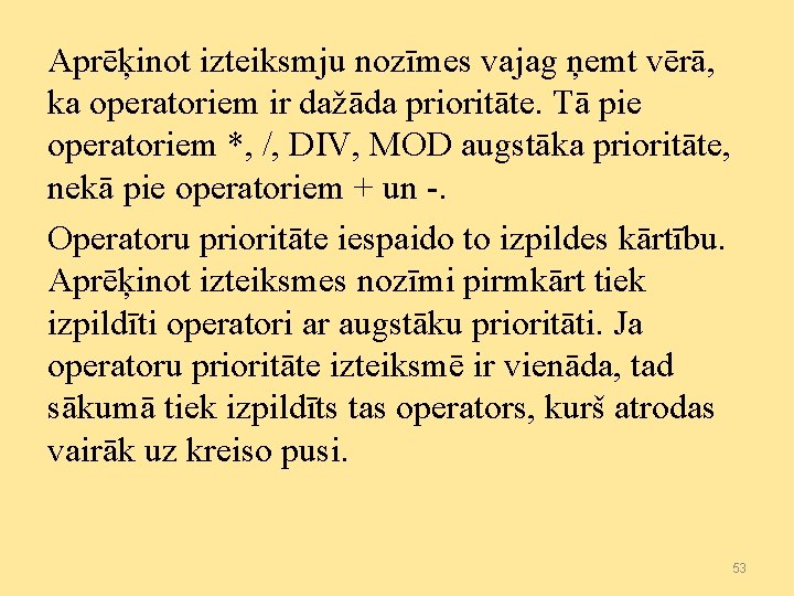 Aprēķinot izteiksmju nozīmes vajag ņemt vērā, ka operatoriem ir dažāda prioritāte. Tā pie operatoriem