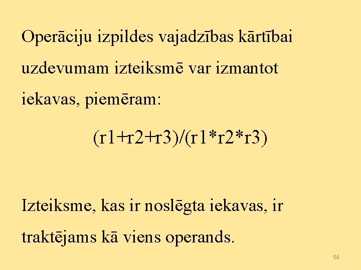 Operāciju izpildes vajadzības kārtībai uzdevumam izteiksmē var izmantot iekavas, piemēram: (r 1+r 2+r 3)/(r