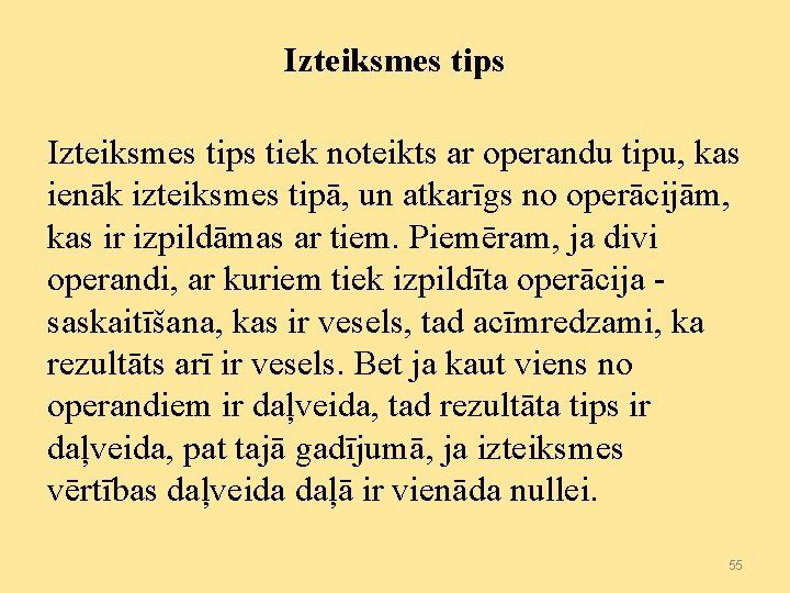 Izteiksmes tips tiek noteikts ar operandu tipu, kas ienāk izteiksmes tipā, un atkarīgs no