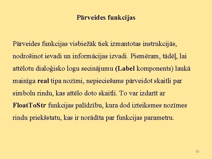 Pārveides funkcijas visbiežāk tiek izmantotas instrukcijās, nodrošinot ievadi un informācijas izvadi. Piemēram, tādēļ, lai