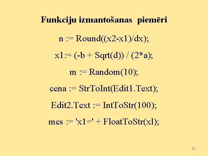 Funkciju izmantošanas piemēri n : = Round((x 2 -x 1)/dx); x 1: = (-b