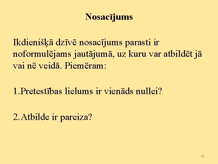 Nosacījums Ikdienišķā dzīvē nosacījums parasti ir noformulējams jautājumā, uz kuru var atbildēt jā vai