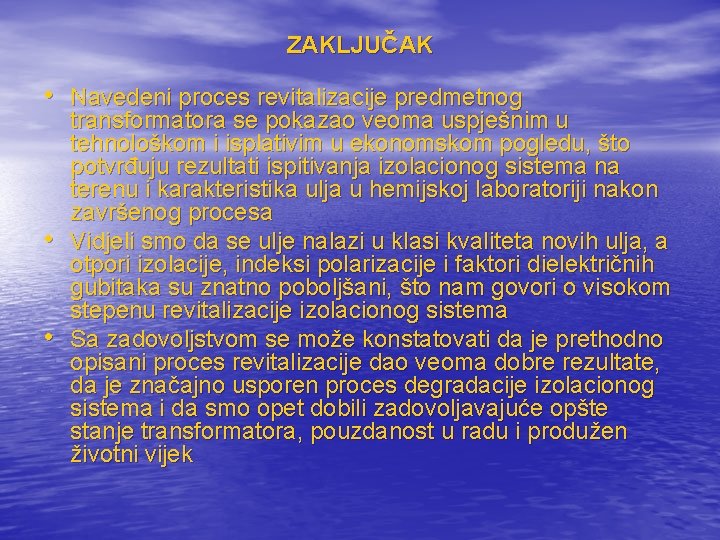 ZAKLJUČAK • Navedeni proces revitalizacije predmetnog • • transformatora se pokazao veoma uspješnim u