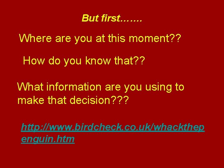 But first……. Where are you at this moment? ? How do you know that?