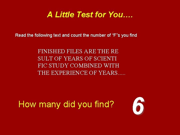 A Little Test for You…. Read the following text and count the number of