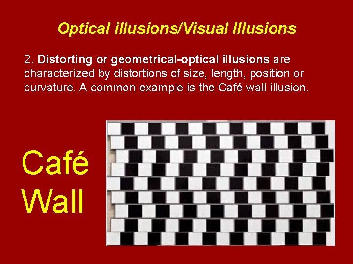 Optical illusions/Visual Illusions 2. Distorting or geometrical-optical illusions are characterized by distortions of size,