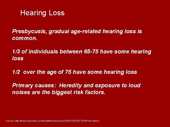 Hearing Loss Presbycusis, gradual age-related hearing loss is common. 1/3 of individuals between 65