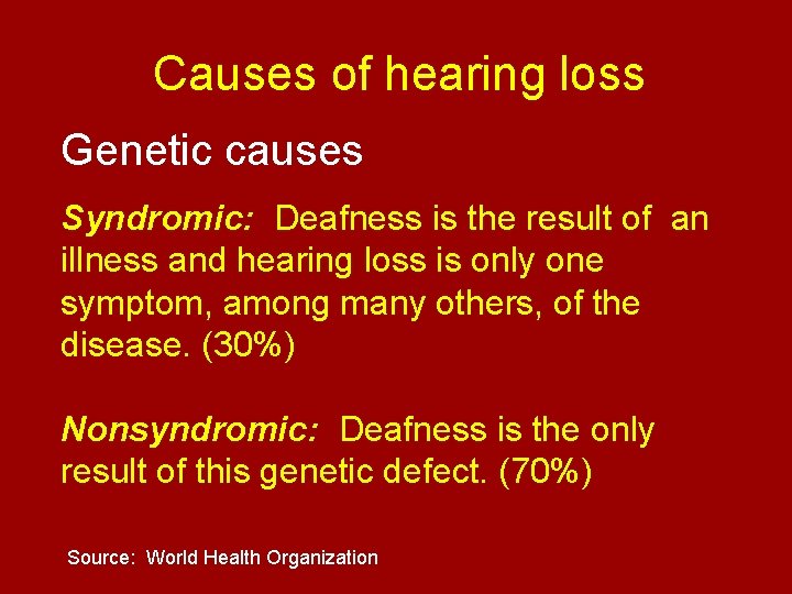 Causes of hearing loss Genetic causes Syndromic: Deafness is the result of an illness