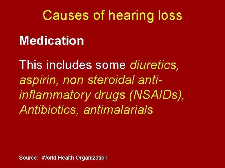 Causes of hearing loss Medication This includes some diuretics, aspirin, non steroidal antiinflammatory drugs