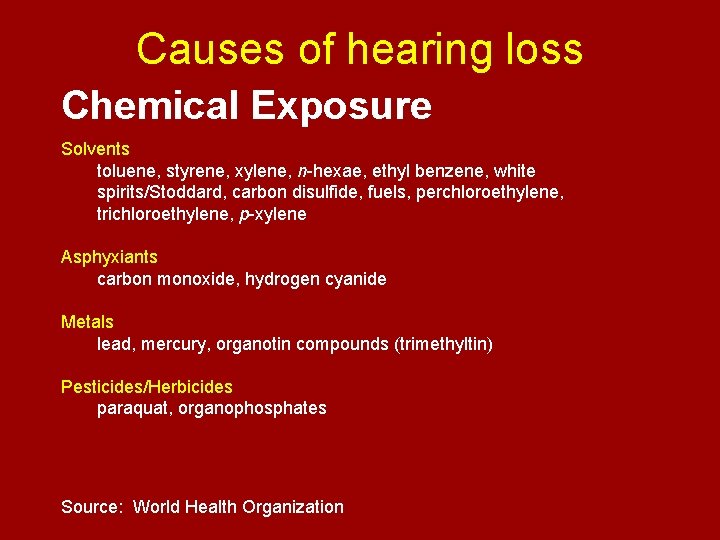 Causes of hearing loss Chemical Exposure Solvents toluene, styrene, xylene, n-hexae, ethyl benzene, white