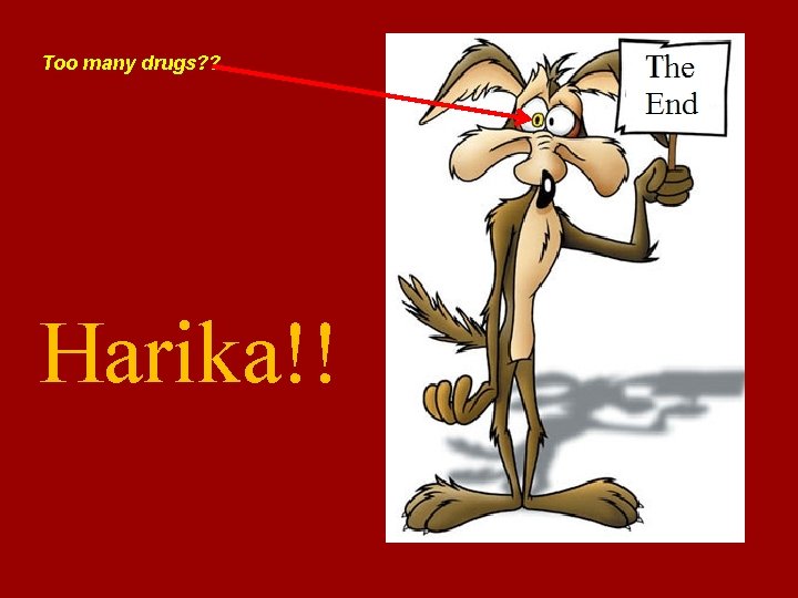 Too many drugs? ? Harika!! 