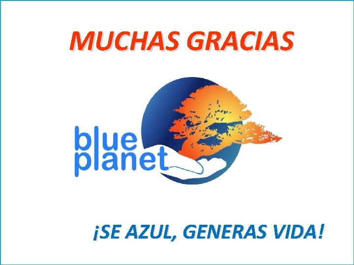 MUCHAS GRACIAS ¡SE AZUL, GENERAS VIDA! 