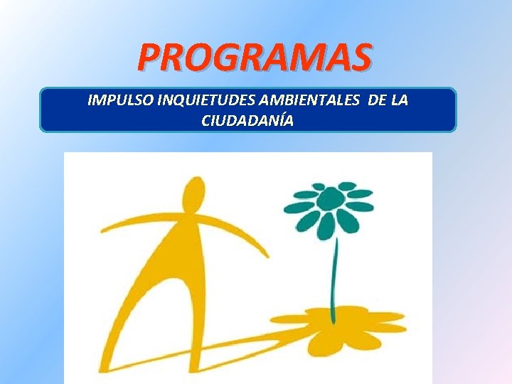 PROGRAMAS IMPULSO INQUIETUDES AMBIENTALES DE LA CIUDADANÍA 