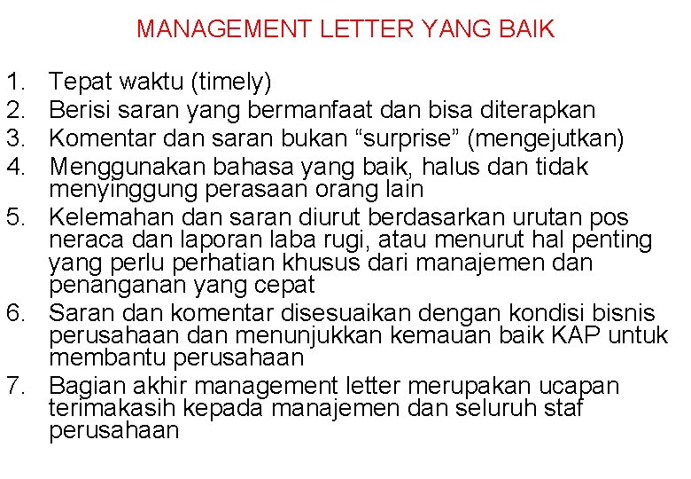 MANAGEMENT LETTER YANG BAIK 1. 2. 3. 4. Tepat waktu (timely) Berisi saran yang