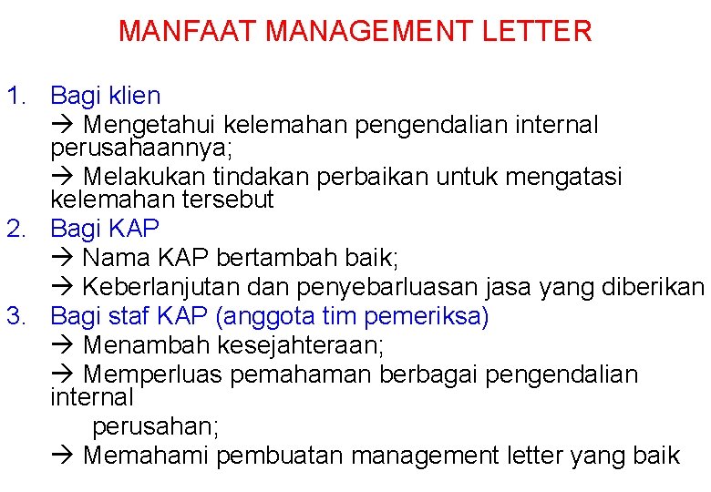 MANFAAT MANAGEMENT LETTER 1. Bagi klien Mengetahui kelemahan pengendalian internal perusahaannya; Melakukan tindakan perbaikan