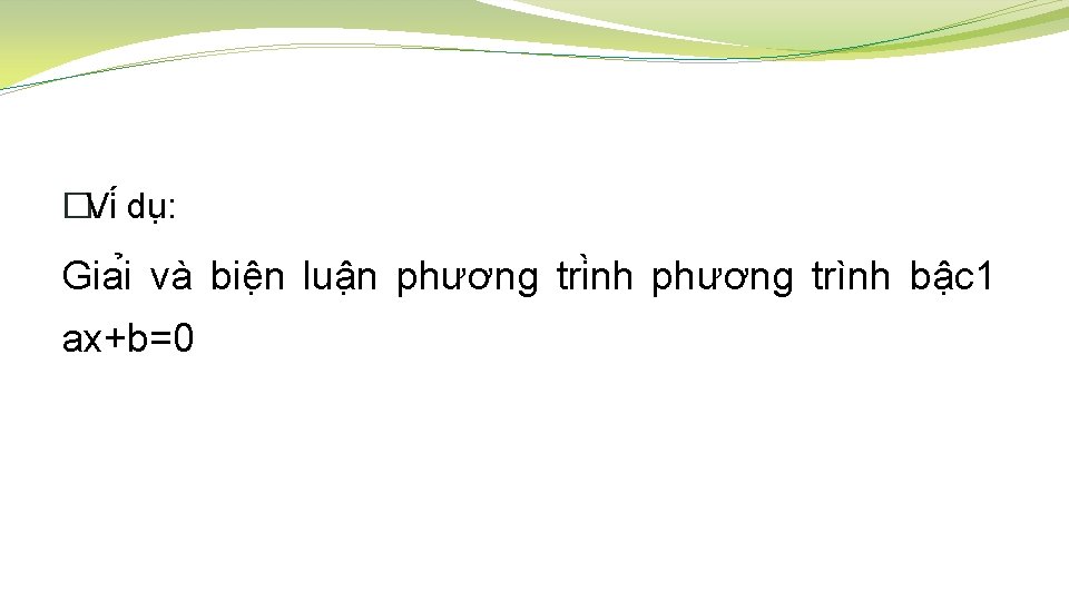 �Vi du : Gia i và biê n luâ n phương tri nh phương �Vi du : Gia i và biê n luâ n phương tri nh phương