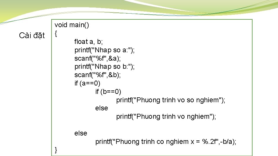 Cài đặt void main() { float a, b; printf("Nhap so a: "); scanf("%f", &a);