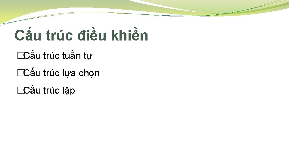 Cấu trúc điều khiển �Cấu trúc tuần tự �Cấu trúc lựa chọn �Cấu trúc