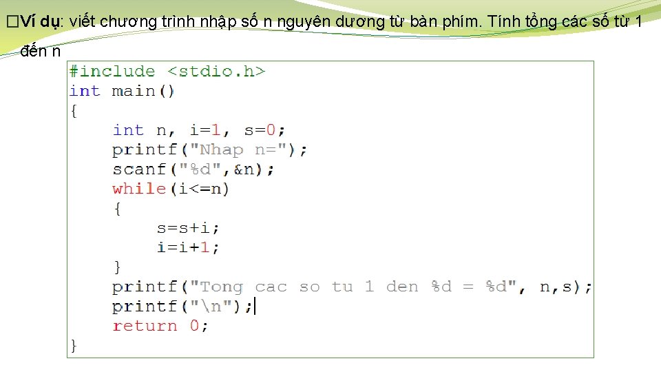 �Ví dụ: viết chương trình nhập số n nguyên dương từ bàn phím. Tính