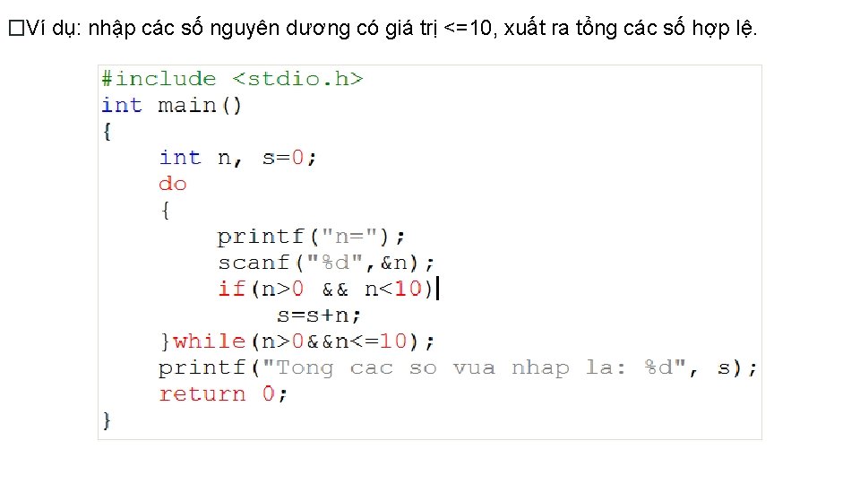 �Ví dụ: nhập các số nguyên dương có giá trị <=10, xuất ra tổng