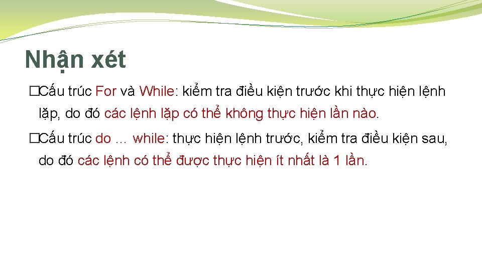 Nhận xét �Cấu trúc For và While: kiểm tra điều kiện trước khi thực