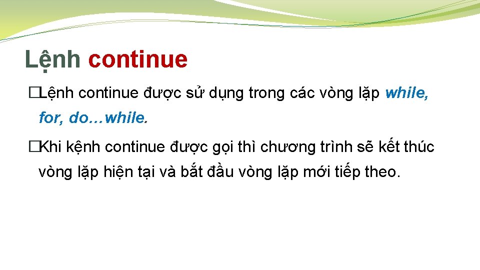 Lệnh continue �Lệnh continue được sử dụng trong các vòng lặp while, for, do…while.