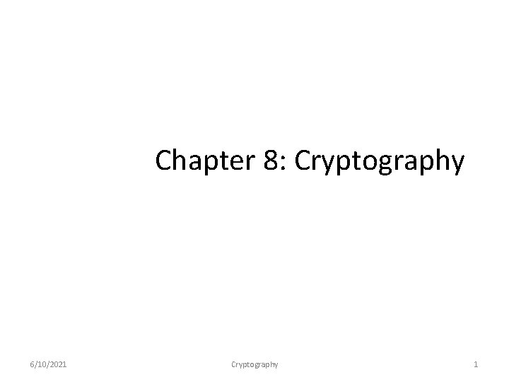 Chapter 8: Cryptography 6/10/2021 Cryptography 1 