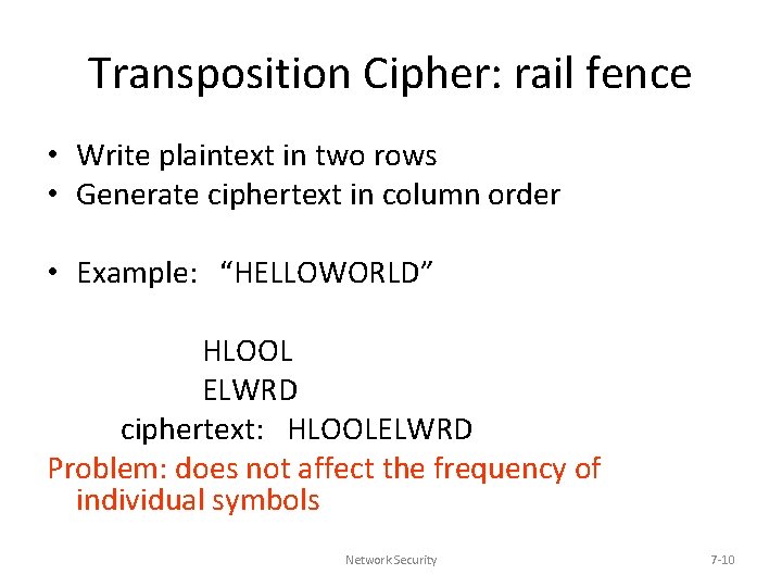 Transposition Cipher: rail fence • Write plaintext in two rows • Generate ciphertext in