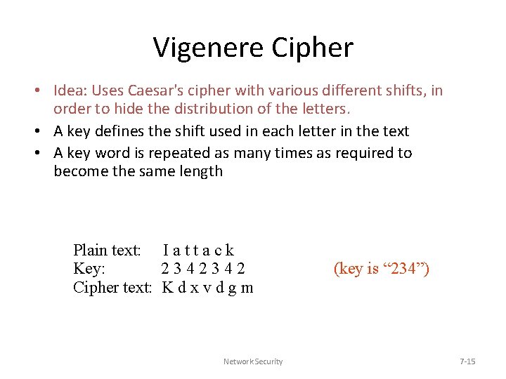 Vigenere Cipher • Idea: Uses Caesar's cipher with various different shifts, in order to