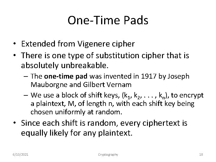 One-Time Pads • Extended from Vigenere cipher • There is one type of substitution