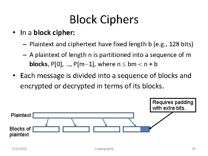 Block Ciphers • In a block cipher: – Plaintext and ciphertext have fixed length