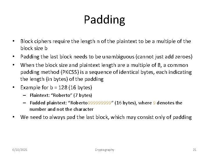 Padding • Block ciphers require the length n of the plaintext to be a