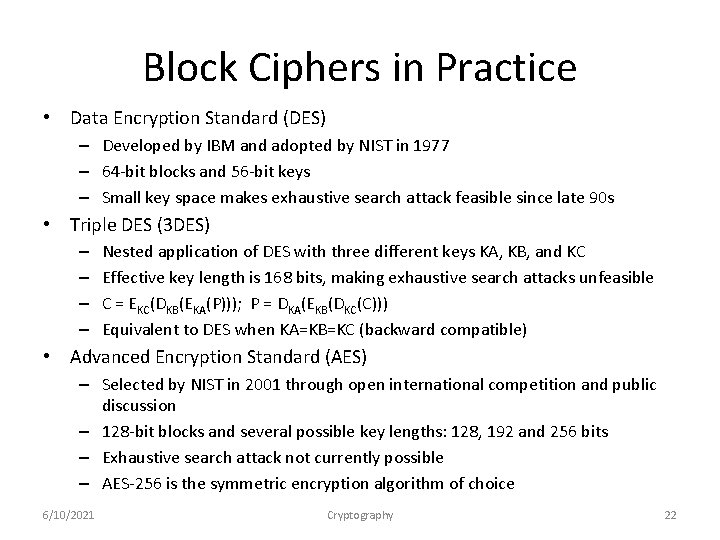 Block Ciphers in Practice • Data Encryption Standard (DES) – Developed by IBM and