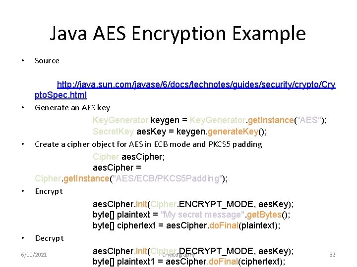 Java AES Encryption Example • Source http: //java. sun. com/javase/6/docs/technotes/guides/security/crypto/Cry pto. Spec. html •