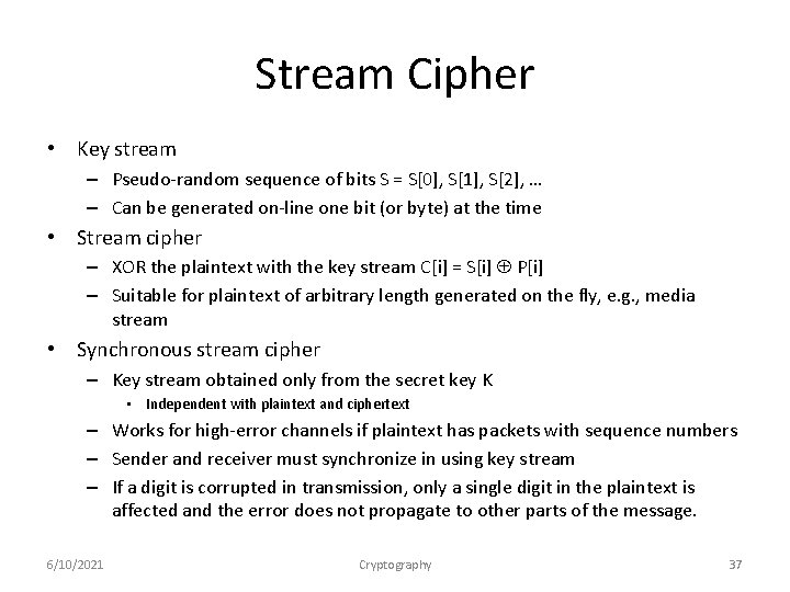 Stream Cipher • Key stream – Pseudo-random sequence of bits S = S[0], S[1],