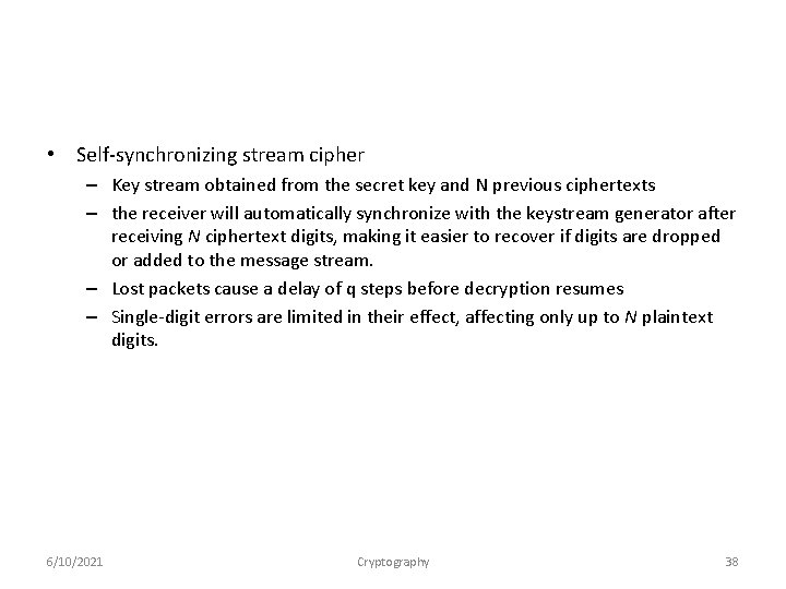  • Self-synchronizing stream cipher – Key stream obtained from the secret key and