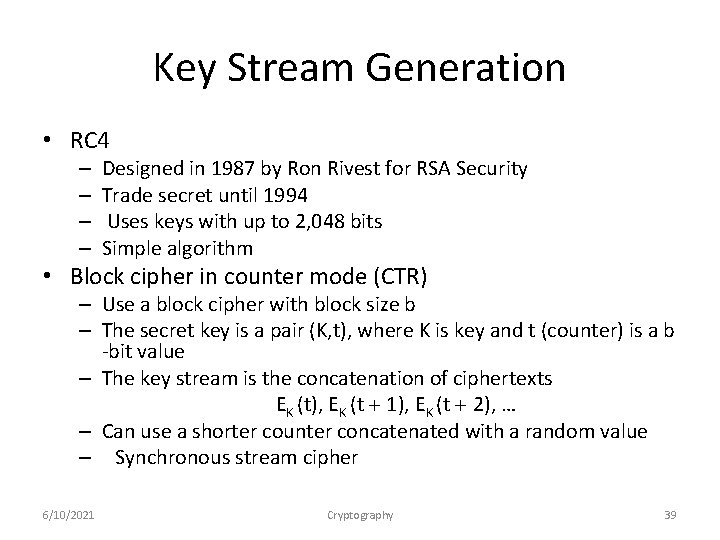 Key Stream Generation • RC 4 – – Designed in 1987 by Ron Rivest