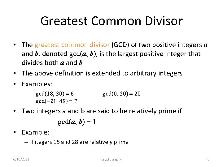 Greatest Common Divisor • The greatest common divisor (GCD) of two positive integers a