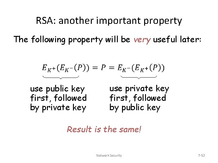 RSA: another important property The following property will be very useful later: use public