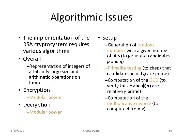 Algorithmic Issues • The implementation of the RSA cryptosystem requires various algorithms • Overall