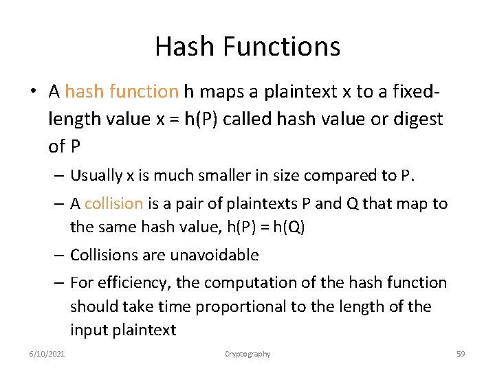 Hash Functions • A hash function h maps a plaintext x to a fixedlength