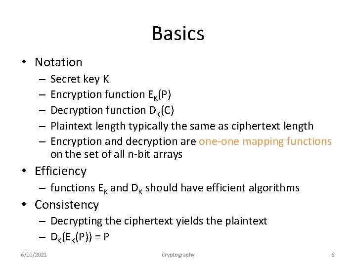 Basics • Notation – – – Secret key K Encryption function EK(P) Decryption function