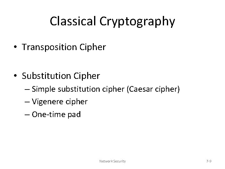 Classical Cryptography • Transposition Cipher • Substitution Cipher – Simple substitution cipher (Caesar cipher)