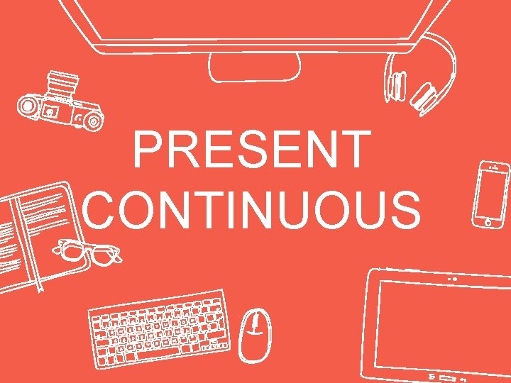 PRESENT CONTINUOUS 