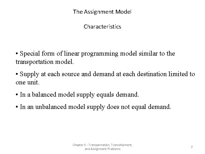 The Assignment Model Characteristics • Special form of linear programming model similar to the