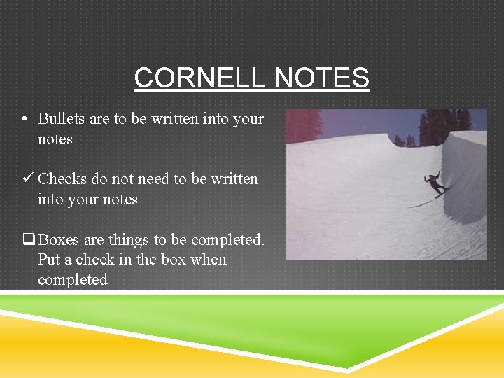 CORNELL NOTES • Bullets are to be written into your notes ü Checks do