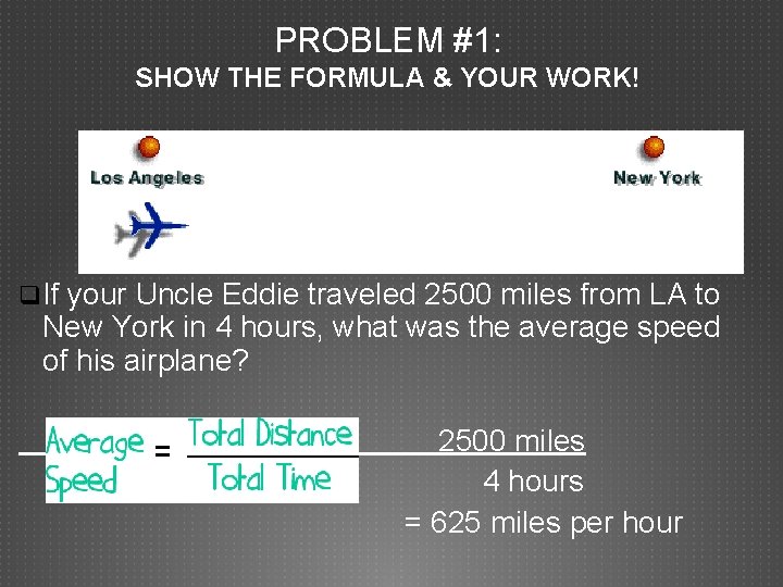 PROBLEM #1: SHOW THE FORMULA & YOUR WORK! q. If your Uncle Eddie traveled
