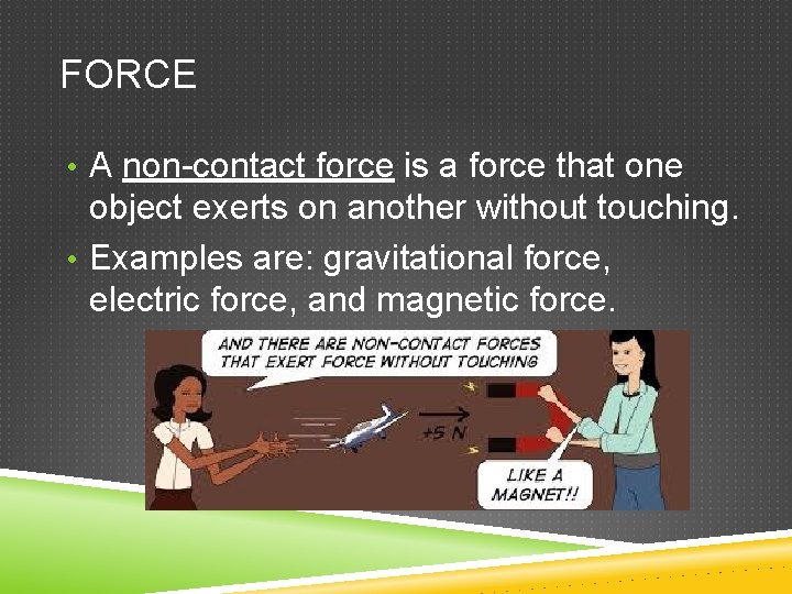 FORCE • A non-contact force is a force that one object exerts on another